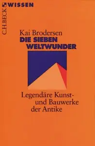 Die sieben Weltwunder: Legendäre Kunst- und Bauwerke der Antike von Kai Brodersen (Repost)