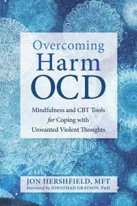 Overcoming Harm OCD: Mindfulness and CBT Tools for Coping with Unwanted Violent Thoughts