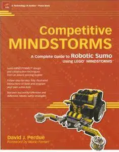 Competitive MINDSTORMS: A Complete Guide to Robotic Sumo using LEGO MINDSTORMS