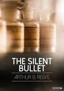 «The Silent Bullet» by Arthur B. Reeve