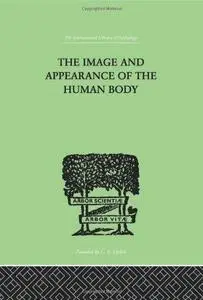 International Library of Psychology: The Image and Appearance of the Human Body