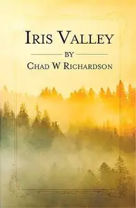 «Iris Valley» by Chad W Richardson