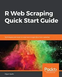 R Web Scraping Quick Start Guide: Techniques and tools to crawl and scrape data from websites (Repost)
