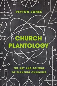 Church Plantology: The Art and Science of Planting Churches