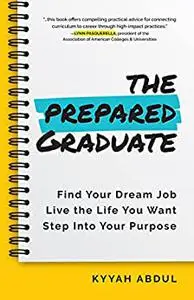 The Prepared Graduate: Find Your Dream Job, Live the Life You Want, and Step Into Your Purpose (College Graduation Gift)