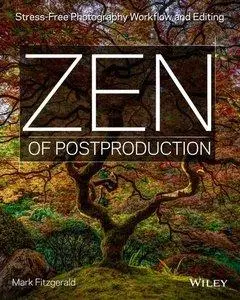 Zen of Postproduction: Stress-Free Photography Workflow and Editing (Repost)