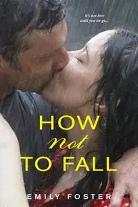 «How Not To Fall» by Emily Foster