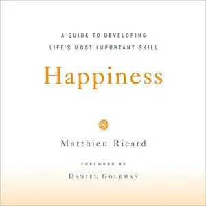 Happiness: A Guide to Developing Life's Most Important Skill [Audiobook]