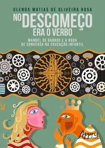 «No Descomeço Era o Verbo: Manoel de Barros e a Roda de Conversa na Educação Infantil» by Glenda Matias de Oliveira Rosa