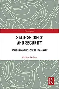 State Secrecy and Security: Refiguring the Covert Imaginary (Interventions