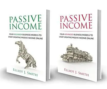 Passive Income Online Business: Four Beginner & Advanced Business Models to Start Creating Passive Income Online
