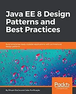 Java EE 8 Design Patterns and Best Practices: Build enterprise-ready scalable applications with architectural design patterns