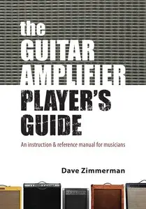 The Guitar Amplifier Player's Guide