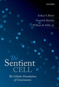 The Sentient Cell: The Cellular Foundations of Consciousness