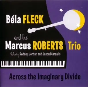 Bela Fleck & Marcus Roberts - Across The Imaginary Divide (2012)