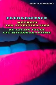 "Fluorescence Methods for Investigation of Living Cells and Microorganisms" ed. by Natalia Grigoryeva