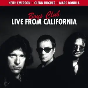 Keith Emerson, Glenn Hughes, Marc Bonilla - Boys Club: Live From California (2009)