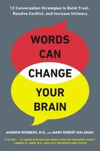 Words Can Change Your Brain: 12 Conversation Strategies to Build Trust, Resolve Conflict, and Increase Intima cy (Repost)