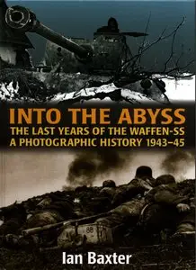 Into the Abyss: The Last Years of the Waffen SS 1943-45, A Photographic History