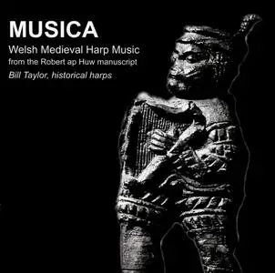 Bill Taylor - Musica: Welsh Medieval Harp Music from the Robert ap Huw Manuscript (2010) {Taith Records TRCD011}