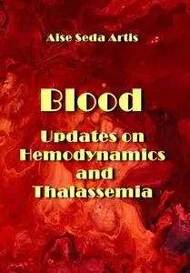 "Blood: Updates on Hemodynamics and Thalassemia" ed. by Aise Seda Artis