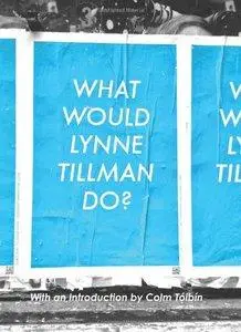 What Would Lynne Tillman Do? (repost)