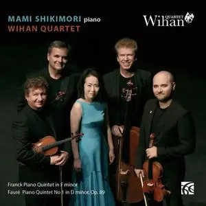 Mami Shikimori, Wihan Quartet - César Franck, Gabriel Fauré: Piano Quintets (2020)