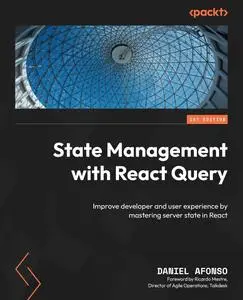 State Management with React Query: Improve developer and user experience by mastering server state in React