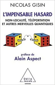 L'Impensable Hasard: Non-localité, téléportation et autres merveilles quantiques