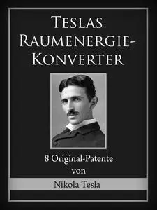 «Teslas Raumenergie-Konverter» by Nikola Tesla