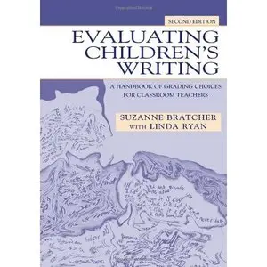 Evaluating Children's Writing: A Handbook of Grading Choices for Classroom Teachers (Repost)