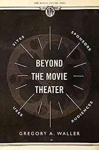 Beyond the Movie Theater: Sites, Sponsors, Uses, Audiences