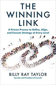 The Winning Link: A Proven Process to Define, Align, and Execute Strategy at Every Level