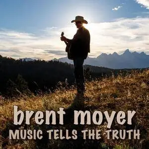 Brent Moyer - Music Tells The Tuth (2017)