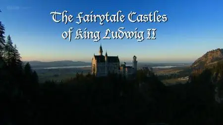 BBC - The Fairytale Castles of King Ludwig II (2013)