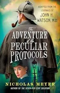 The Adventure of the Peculiar Protocols: Adapted from the Journals of John H. Watson, M.D. (Repost)