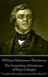 «The Tremendous Adventures of Major Gahagan» by William Makepeace Thackeray