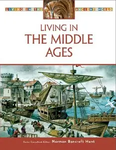 Living in the Middle Ages (Living in the Ancient World) by Norman Bancroft Hunt [Repost]