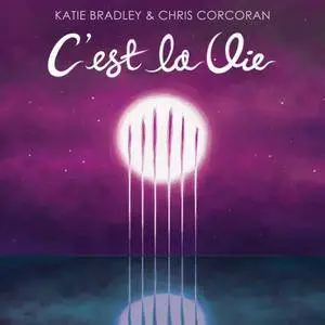 Katie Bradley & Chris Corcoran - C'est La Vie (2017)