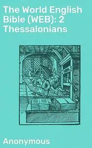 «The World English Bible (WEB): 2 Thessalonians» by Anonymous