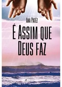 «É assim que Deus faz» by Ana Lucia Patêz