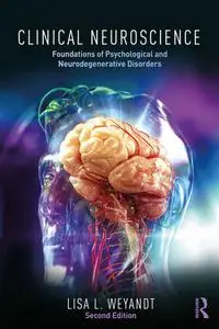 Clinical Neuroscience: Foundations of Psychological and Neurodegenerative Disorders, Second Edition