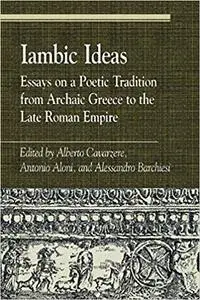 Iambic Ideas: Essays on a Poetic Tradition from Archaic Greece to the Late Roman Empire