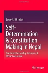 Self-Determination & Constitution Making in Nepal: Constituent Assembly, Inclusion, & Ethnic Federalism