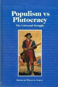 Populism vs. Plutocracy: The Universal Struggle