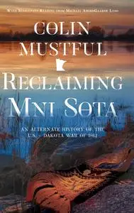 Reclaiming Mni Sota: An Alternate History of the U.S. - Dakota War of 1862