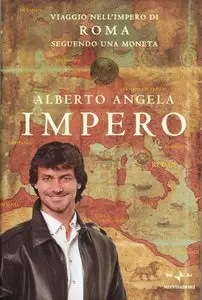 Alberto Angela - Impero, Viaggio nell'Impero di Roma seguendo una moneta (RePost)