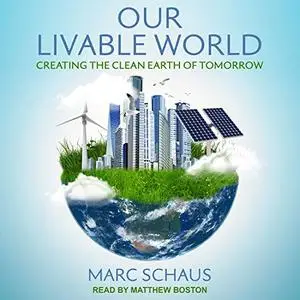 Our Livable World: Creating the Clean Earth of Tomorrow [Audiobook]