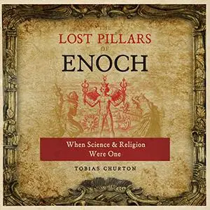 The Lost Pillars of Enoch: When Science and Religion Were One [Audiobook]