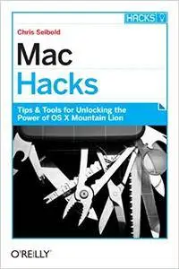 Mac Hacks: Tips & Tools for unlocking the power of OS X (Repost)